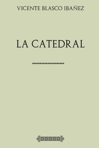 Libro: Colección Blasco Ibañez: La Catedral (Spanish Edition)