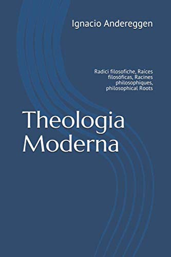Libro: Theologia Moderna: Radici filosofiche, Raíces filosóficas, Racines philosophiques, philosophical Roots (Spanish Edition)