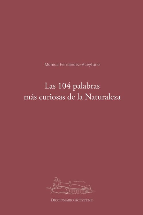 Libro: Las 104 palabras más curiosas de la Naturaleza: Diccionario Aceytuno (Spanish Edition)