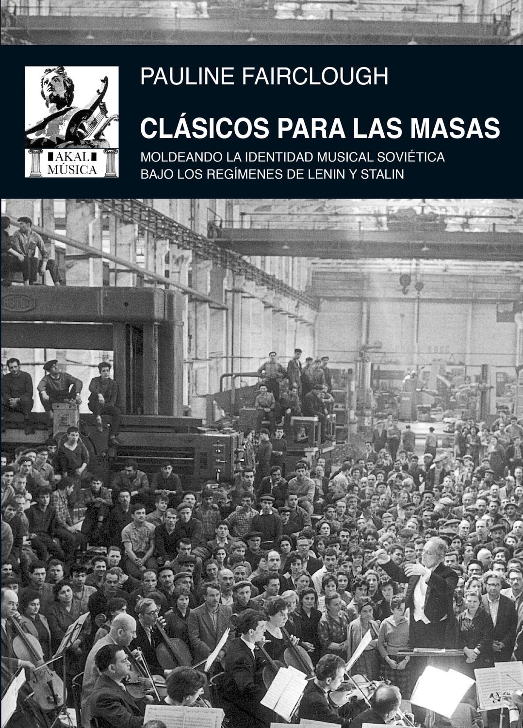 Libro: Clásicos para las masas: Moldeando la identidad musical soviética bajo los regímenes de Lenin y Stalin: 71 (Música)