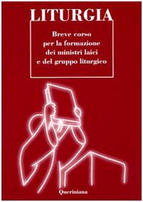 Libro: Liturgia. Breve corso per la formazione dei ministri laici e del gruppo liturgico