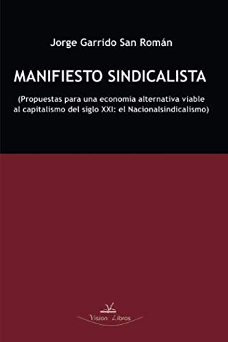 Libro: Manifiesto sindicalista: Propuestas para una economía alternativa viable al capitalismo del siglo XXI: el Nacionalsindicalismo (Spanish Edition)