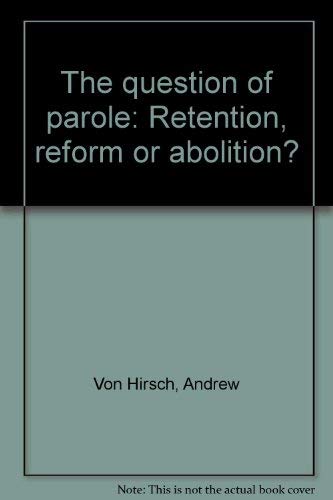 Libro: The question of parole: Retention, reform, or abolition?