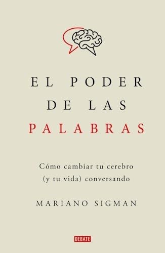 Libro: EL PODER DE LAS PALABRAS. Como Cambiar Tu Cerebro (y Tu Vida) Conversando
