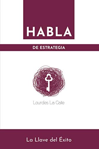 Libro: HABLA DE ESTRATEGIA: La Llave del Éxito (Spanish Edition)
