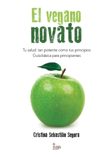 Libro: El vegano novato: TU SALUD, TAN POTENTE COMO TUS PRINCIPIOS. Guía básica para principiantes (NOVELA)