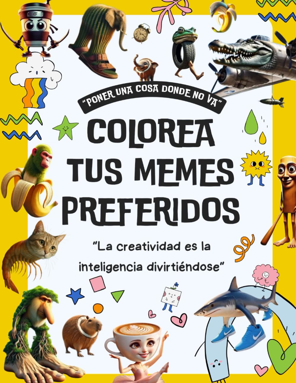 Libro: PONER UNA COSA DONDE NO VA: COLOREA TUS MEMES PREFERIDOS: La creatividad es la inteligencia divirtiéndose (Spanish Edition)