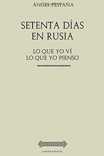 Libro: Colección Ángel Pestaña. Setenta días en Rusia: Lo que yo ví. Lo que yo pienso.