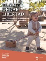 Libro: El arte de dar libertad: Cómo acompañar el juego y el movimiento de los niños: 10 (Vivir con niños)