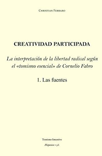 Libro: Creatividad participada: La interpretación de la libertad radical según el "tomismo esencial" de Cornelio Fabro – 1. Las fuentes (Hispanica)