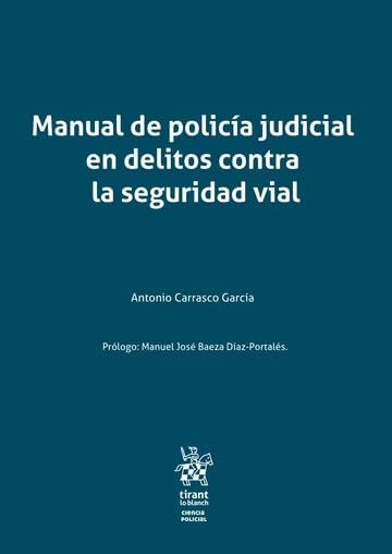 Libro: Manual de policía judicial en delitos contra la seguridad vial: 1 (Ciencias Policiales)