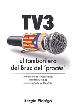 Libro: TV3, el tamborilero del Bruc del ‘procés’: La televisión de la Generalitat, la cadena privada más importante de Cataluña