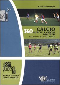 Libro: Calcio. 360 esercizi e giochi per tutti. Dai primi calci agli adulti