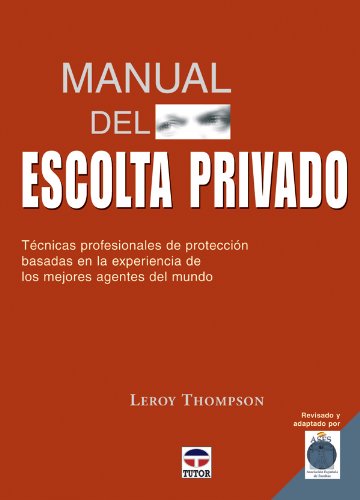 Libro: MANUAL DEL ESCOLTA PRIVADO. TÉCNICAS PROFESIONALES DE PROTECCIÓN (Spanish Edition)