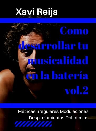 Libro: Como desarrollar tu musicalidad en la batería vol.2: Métricas irregulares, desplazamientos, modulaciones, polirritmias (Spanish Edition)