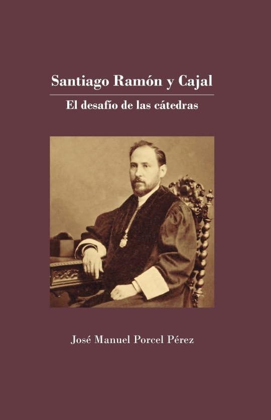 Libro: Santiago Ramón y Cajal: El desafío de las cátedras