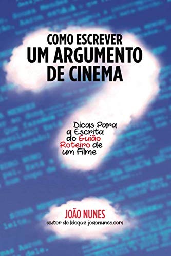 Libro: Como Escrever um Argumento de Cinema: Dicas para a Escrita do Guião / Roteiro de um Filme