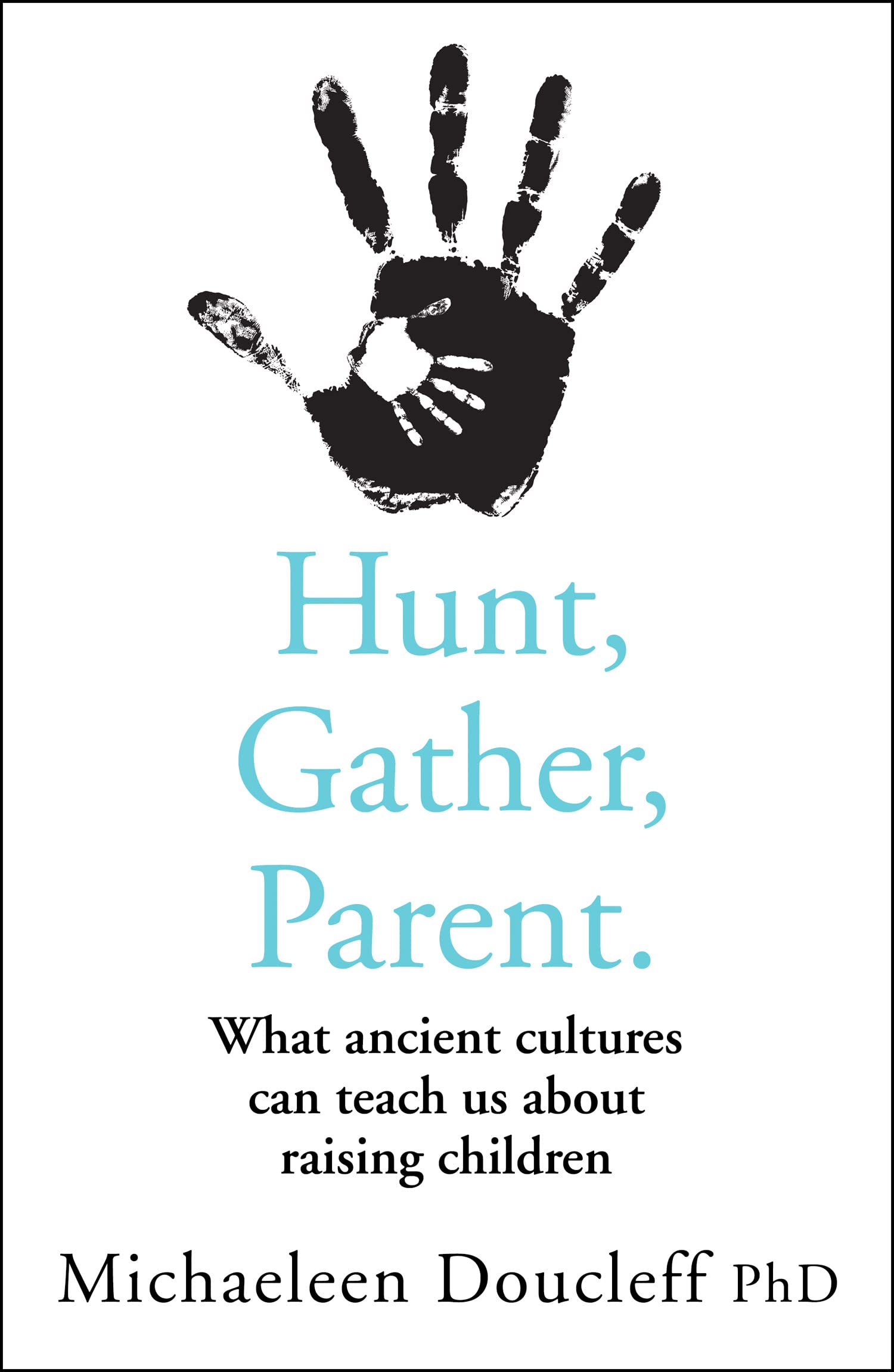 Libro: HUNT, GATHER, PARENT: What Ancient Cultures Can Teach Us about Raising Children