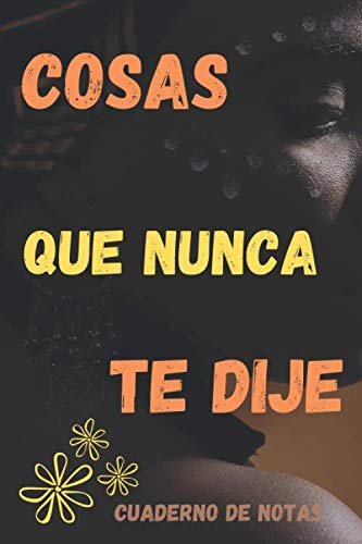 Libro: Cosas que nunca te dije. Cuaderno de notas: Libreta de apuntes con líneas para escribir. Regalo ideal para anotar ideas, pensamientos, historias, ... lista de metas por lograr. (Spanish Edition)