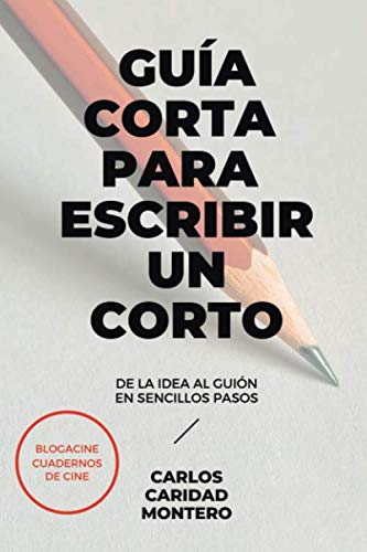 Libro: Corta Guía para Escribir un Corto: De la idea al guión en sencillos pasos (Aprender Cine)