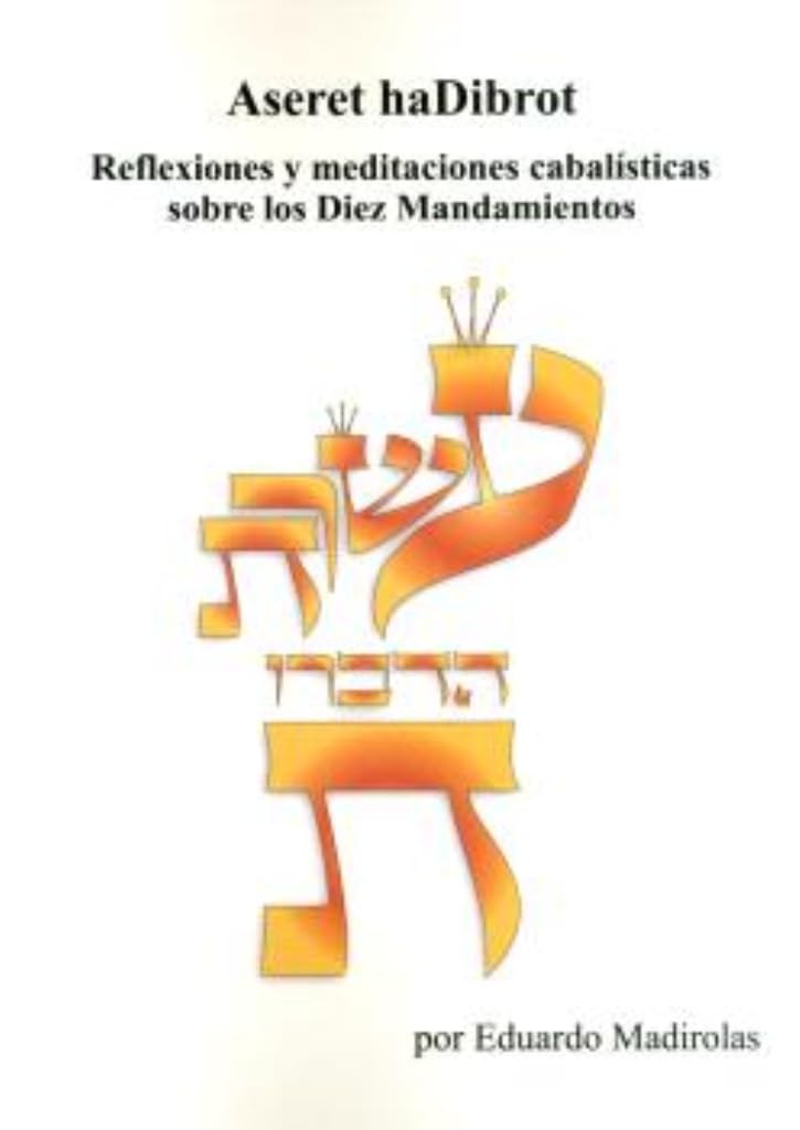 Libro: ASERET haDIBROT: Reflexiones y meditaciones cabalísticas sobre los Diez Mandamientos