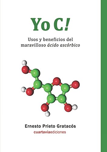 Libro: Yo C!: Usos y beneficios del maravilloso ácido ascórbico. (Spanish Edition)