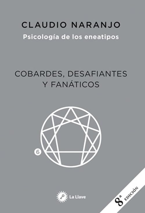 Libro: Cobardes, desafiantes y fanáticos. Psicología de los eneatipos: Las formas del Miedo