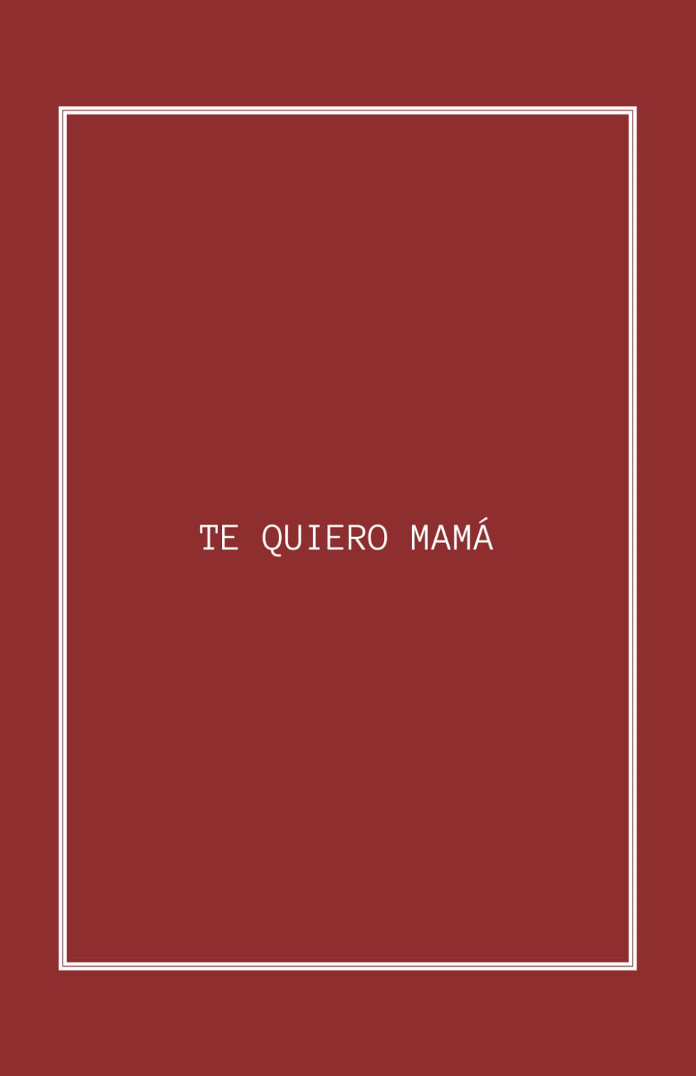 Libro: TE QUIERO MAMÁ: El libro imprescindible para toda madre: ¡Sorpréndela con este regalo único! (Spanish Edition)