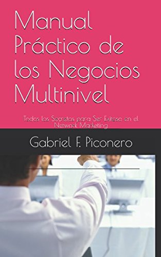 Libro: Manual Práctico de los Negocios Multinivel: Todos los Secretos para Ser Exitoso en el Network Marketing (Spanish Edition)
