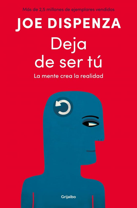 Deja de ser tú: La mente crea la realidad (Crecimiento personal)