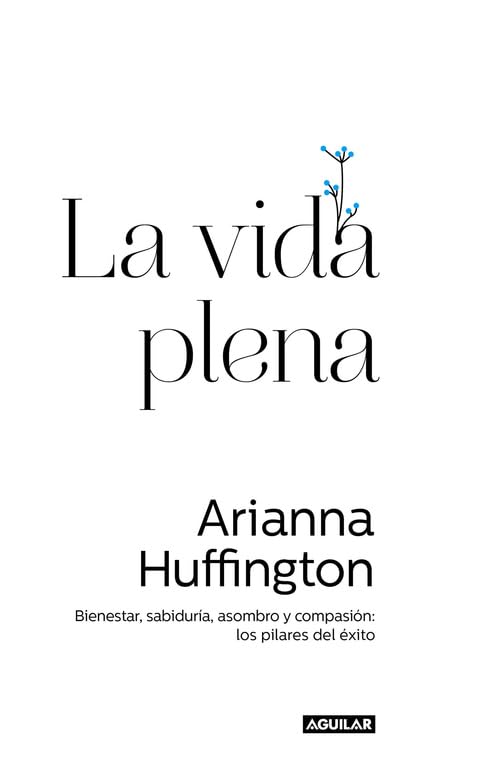 Libro: La vida plena: Bienestar, sabiduría, asombro y compasión: los pilares del éxito