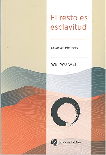 Libro: El resto es esclavitud: la sabiduría del no-yo.: la vida no-volitiva (SIN COLECCION)