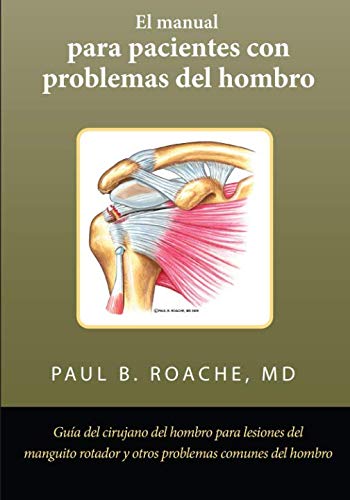 Libro: El manual para pacientes con problemas del hombro: Guía del cirujano del hombro para lesiones del manguito rotador y otros problemas comunes del hombro (Spanish Edition)