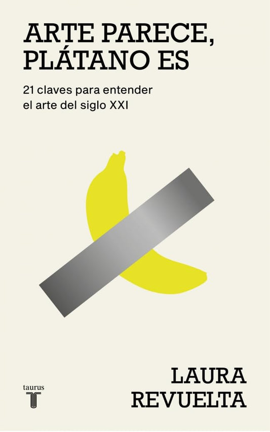Arte parece, plátano es: 21 claves para entender el arte del siglo XXI