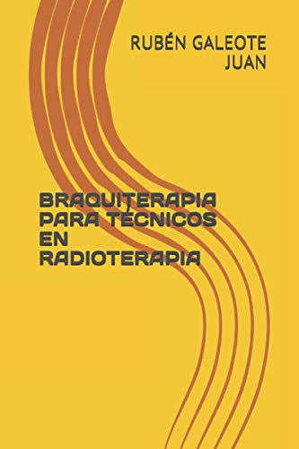 Libro: BRAQUITERAPIA PARA TÉCNICOS EN RADIOTERAPIA (Spanish Edition)
