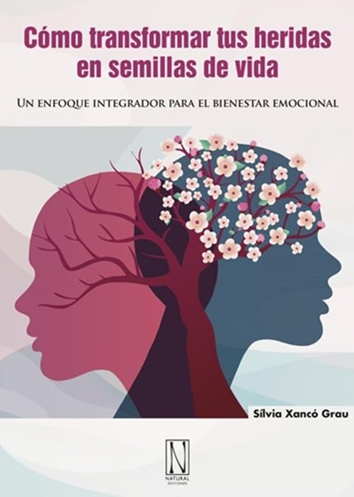 Libro: Cómo transformar tus heridas en semillas de vida: Un enfoque integrador para el bienestar emocional. (PSICOTERAPIA)