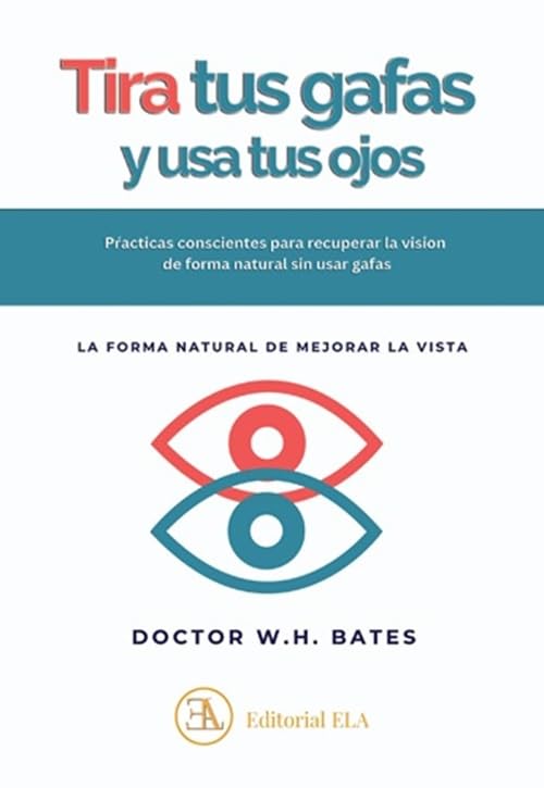 Libro: USA TUS OJOS Y TIRA TUS GAFAS: LA FORMA NATURAL DE MEJORAR LA VISTA