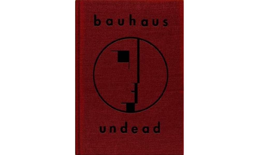 Libro: Bauhaus Undead: The Visual History and Legacy of Bauhaus ( Expanded Edition)