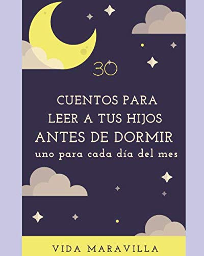 Libro: 30 CUENTOS PARA LEER A TUS HIJOS ANTES DE DORMIR: Un cuento para cada día del mes (Spanish Edition)