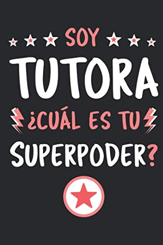 Libro: Soy Tutora ¿Cuál Es Tu Superpoder?: Diario Libreta de Notas Para Tutora | Dimensiones 15,24 x 22,86 cm | 110 Páginas (Spanish Edition)