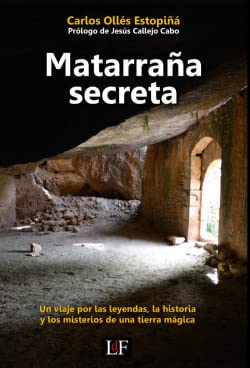 Libro: Matarraña secreta: Un viaje por las leyendas, la historia y los misterios de una tierra mágica