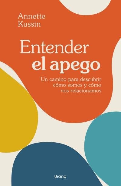 Libro: Entender el apego: Un camino para descubrir cómo somos y cómo nos relacionamos (Crecimiento personal)