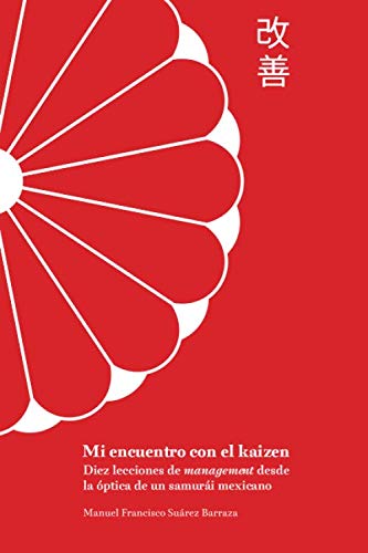 Libro: Mi encuentro con el kaizen: Diez lecciones de management desde la óptica de un samurái mexicano (Spanish Edition)