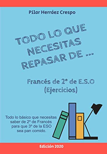 Libro: Todo lo que necesitas repasar de Francés de 2º de E.S.O: Todo lo básico que necesitas saber de 2º de Francés para que 3º de la ESO sea pan comido.