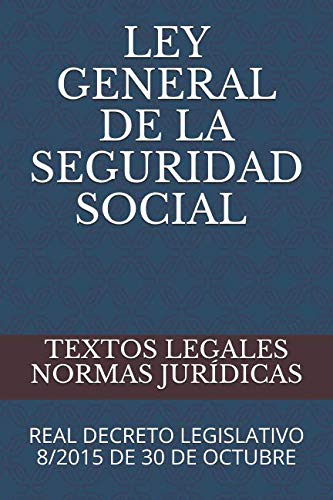 Libro: LEY GENERAL DE LA SEGURIDAD SOCIAL, REAL DECRETO LEGISLATIVO 8/2015 DE 30 DE OCTUBRE