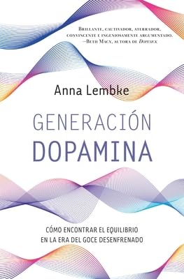 Libro: Generación dopamina: Cómo encontrar el equilibrio en la era del goce desenfrenado (Spanish Edition)