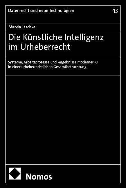 Libro: Die Künstliche Intelligenz im Urheberrecht: Systeme, Arbeitsprozesse und -ergebnisse moderner KI in einer urheberrechtlichen Gesamtbetrachtung: 13