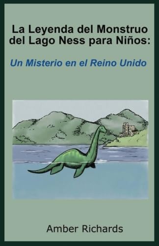 Libro: La Leyenda del Monstruo del Lago Ness para Niños: Un Misterio en el Reino Unido (Spanish Edition)