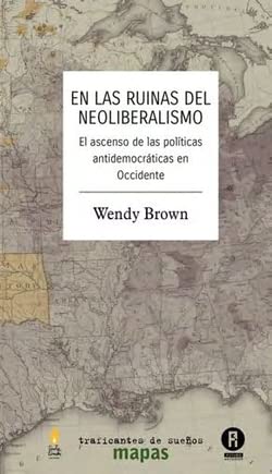 Libro: En las ruinas del neoliberalismo: El ascenso de las políticas antidemocráticas en Occidente: 64 (Mapas)