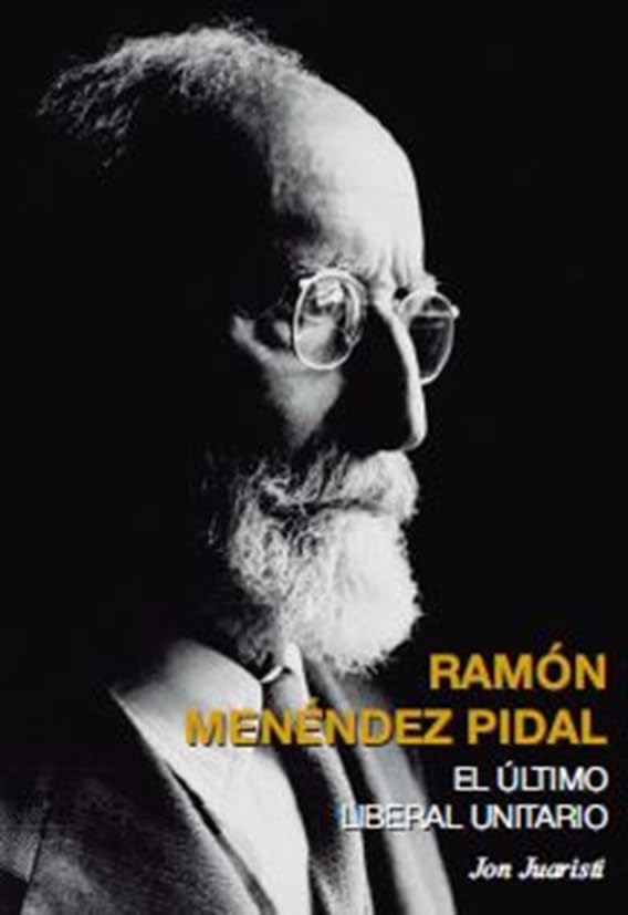 Libro: RAMÓN MENÉNDEZ PIDAL. EL ÚLTIMO LIBERAL UNITARIO